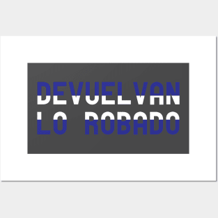 Devuelvan lo Robado Posters and Art